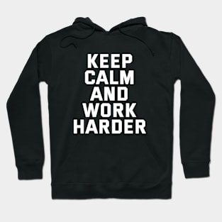 Keep Calm And Work Harder Hoodie